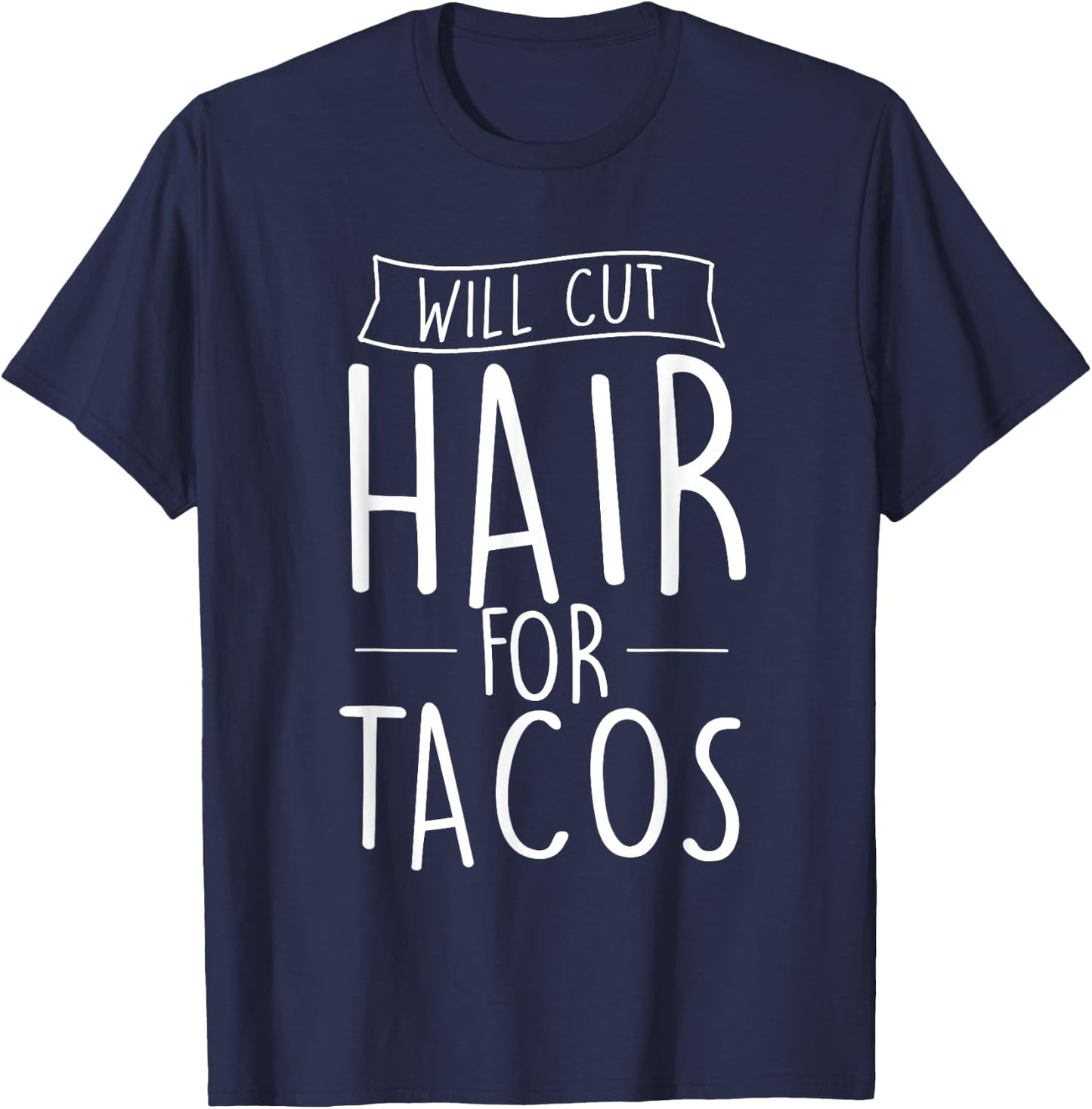 Will Cut Hair For Tacos - Barber Hairdresser Hair Stylist T-Shirt - T-Shirt | Navy