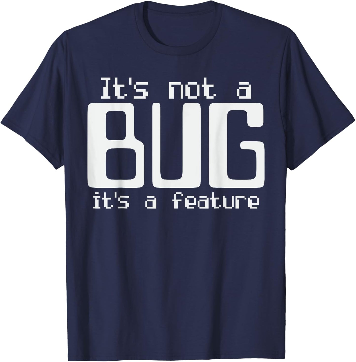It's Not A Bug It's A Feature Coder Coding Joke T-Shirt - T-Shirt | Navy
