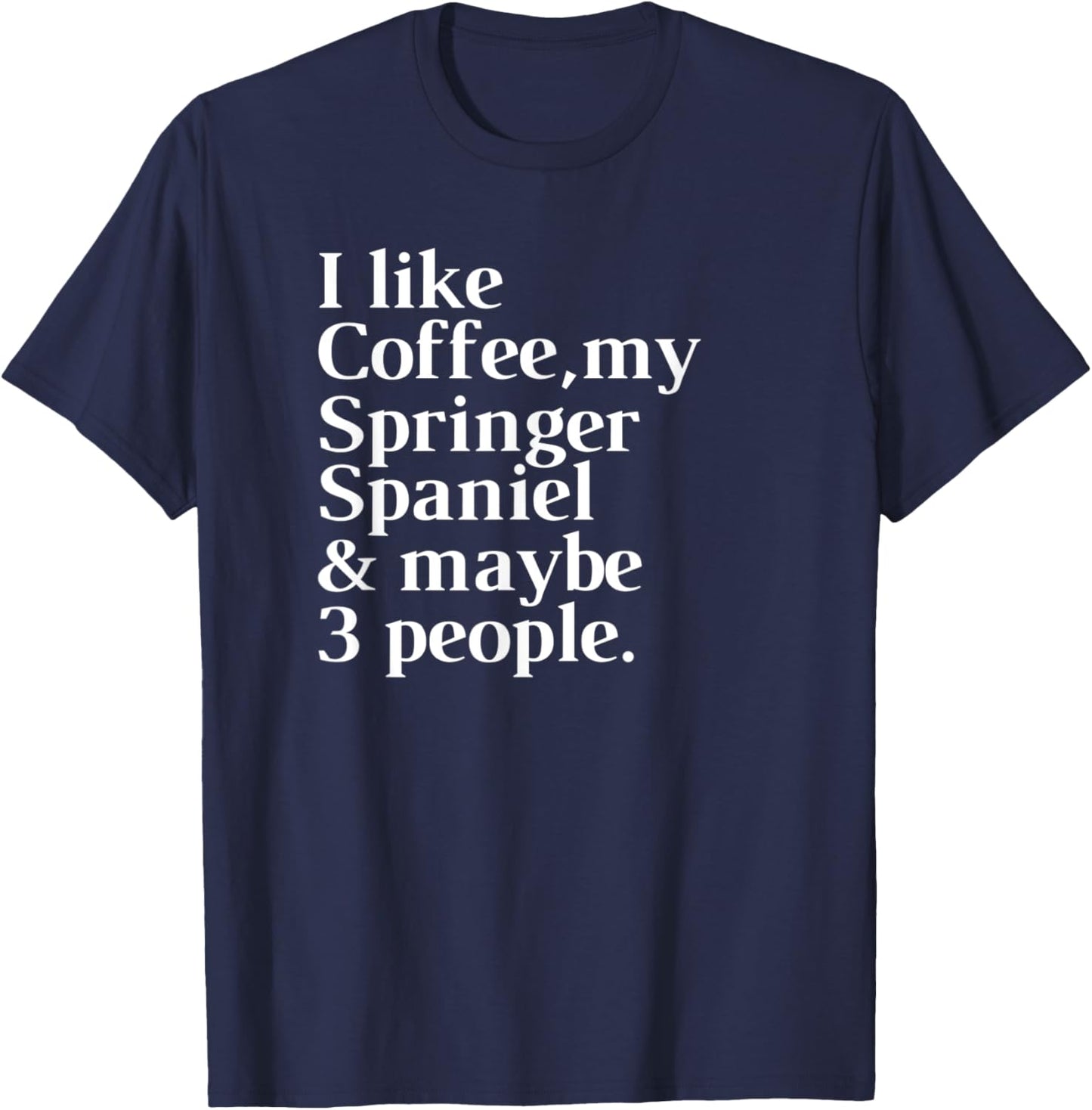 Springer Spaniel Funny Dog Owner Coffee Lover Gift Women Men T-Shirt - T-Shirt | Navy