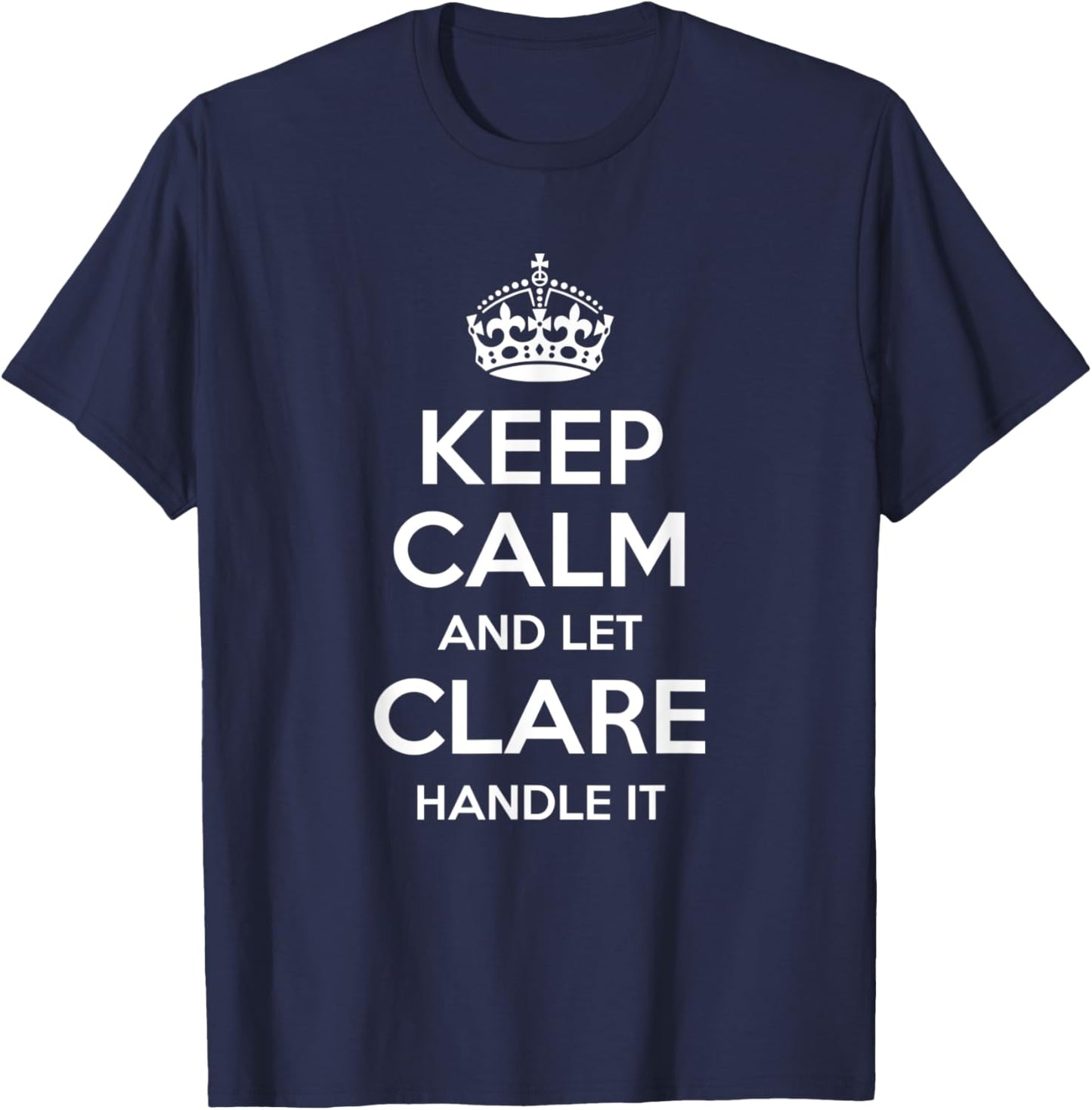 CLARE Keep Calm Personalized Name Funny Birthday Gift T-Shirt - T-Shirt | Navy