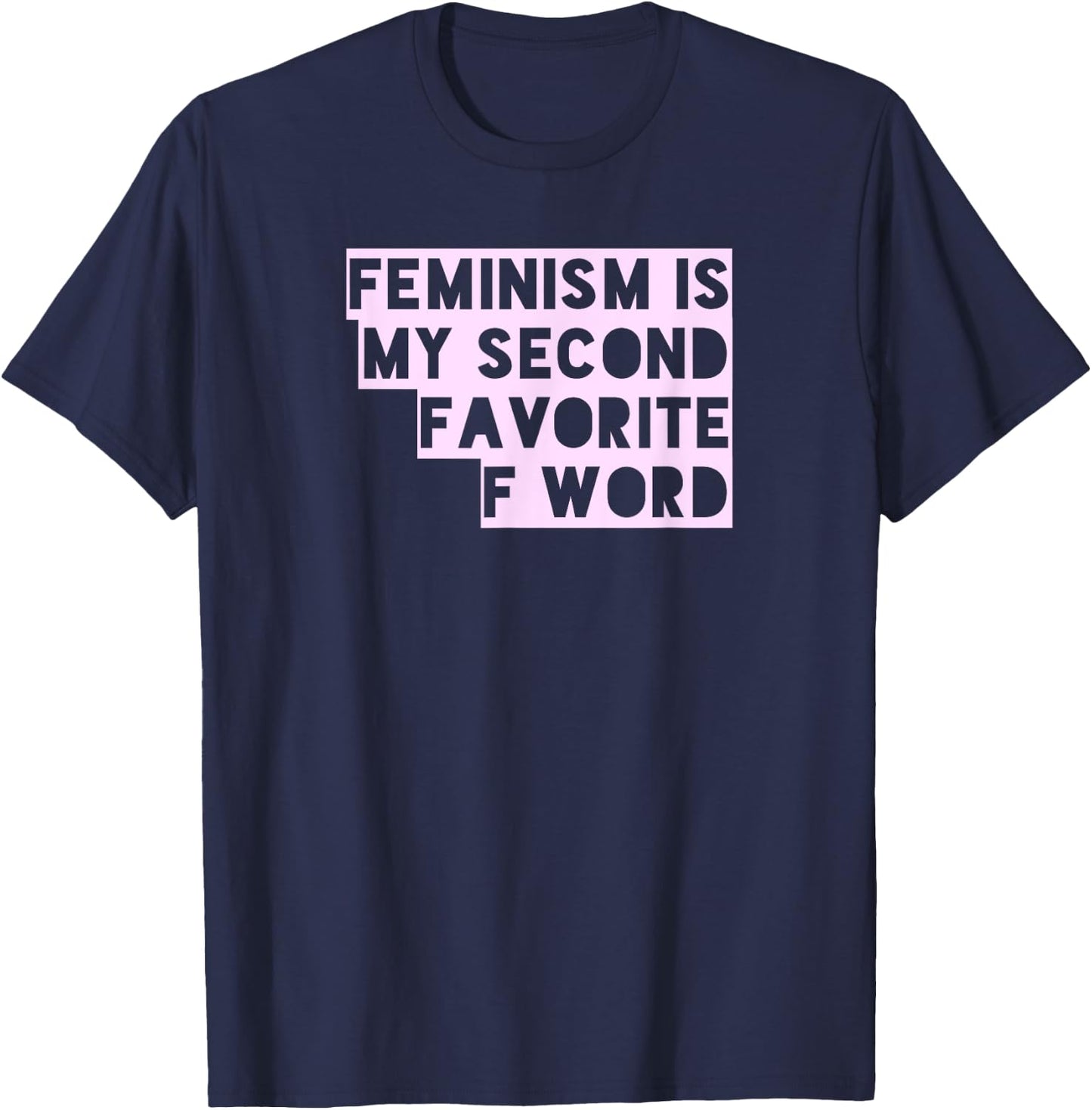 Feminism Is My Second Favorite F Word Funny Feminist T Shirt T-Shirt - T-Shirt | Navy