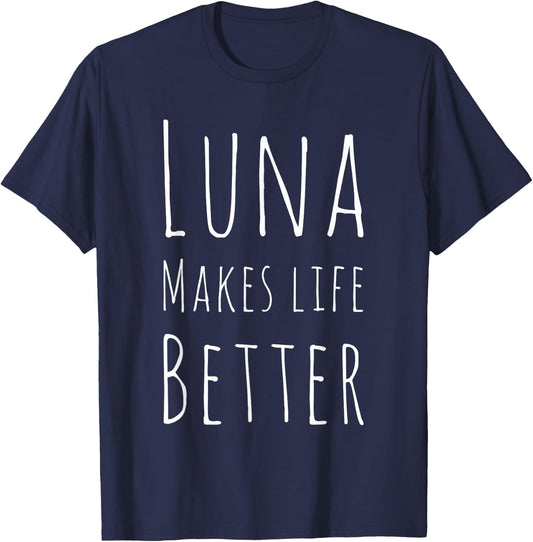 Luna Makes Life Better Dog Name Pet Lovers Gift Women T-Shirt - T-Shirt | Navy