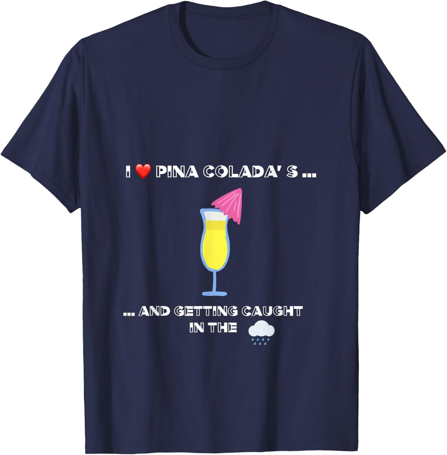 Funny I love Pina Coladas 80s Rain Retro Novelty T-Shirt - T-Shirt | Navy