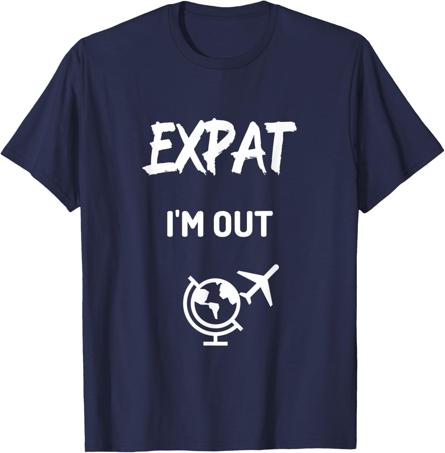 Expat I'm Out moving abroad funny Expat T-Shirt - T-Shirt | Navy