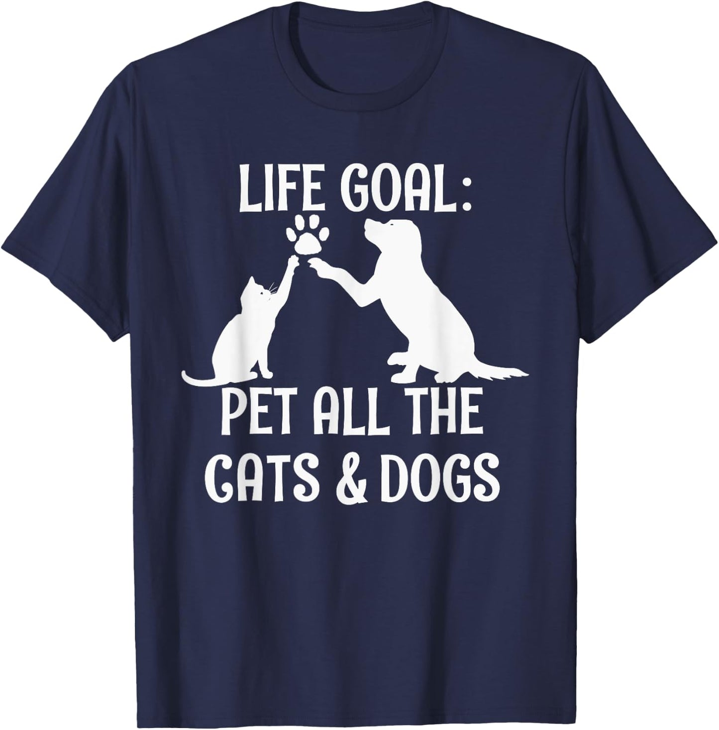 Life Goal Pet All The Cats & Dogs Pets Animal Rescue T-Shirt - T-Shirt | Navy