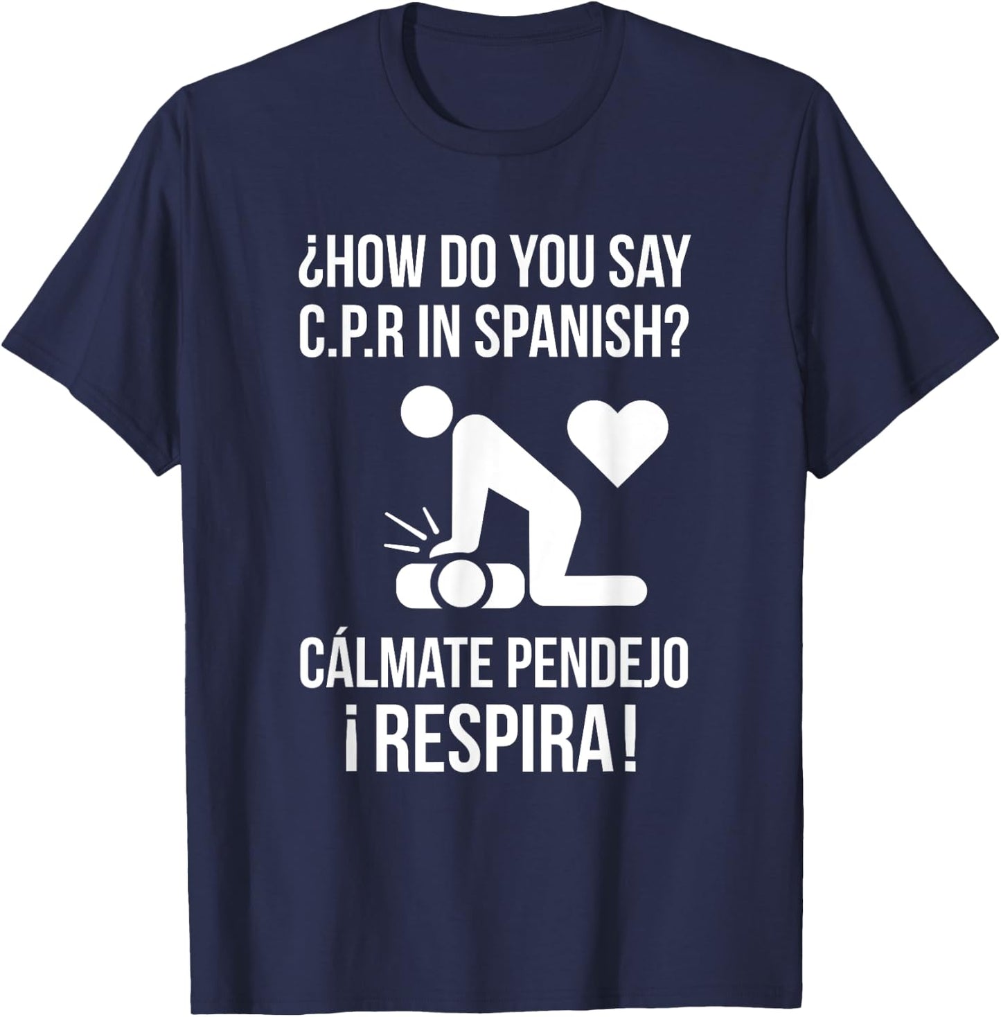 How Do You Say C.P.R in Spanish? Calmate y Respira Shirt T-Shirt - T-Shirt | Navy