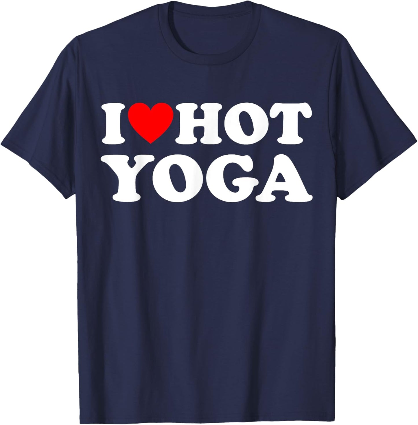 I Love Hot Yoga Funny Hot Yoga Lover Red Heart Love Hot Yoga T-Shirt - T-Shirt | Navy