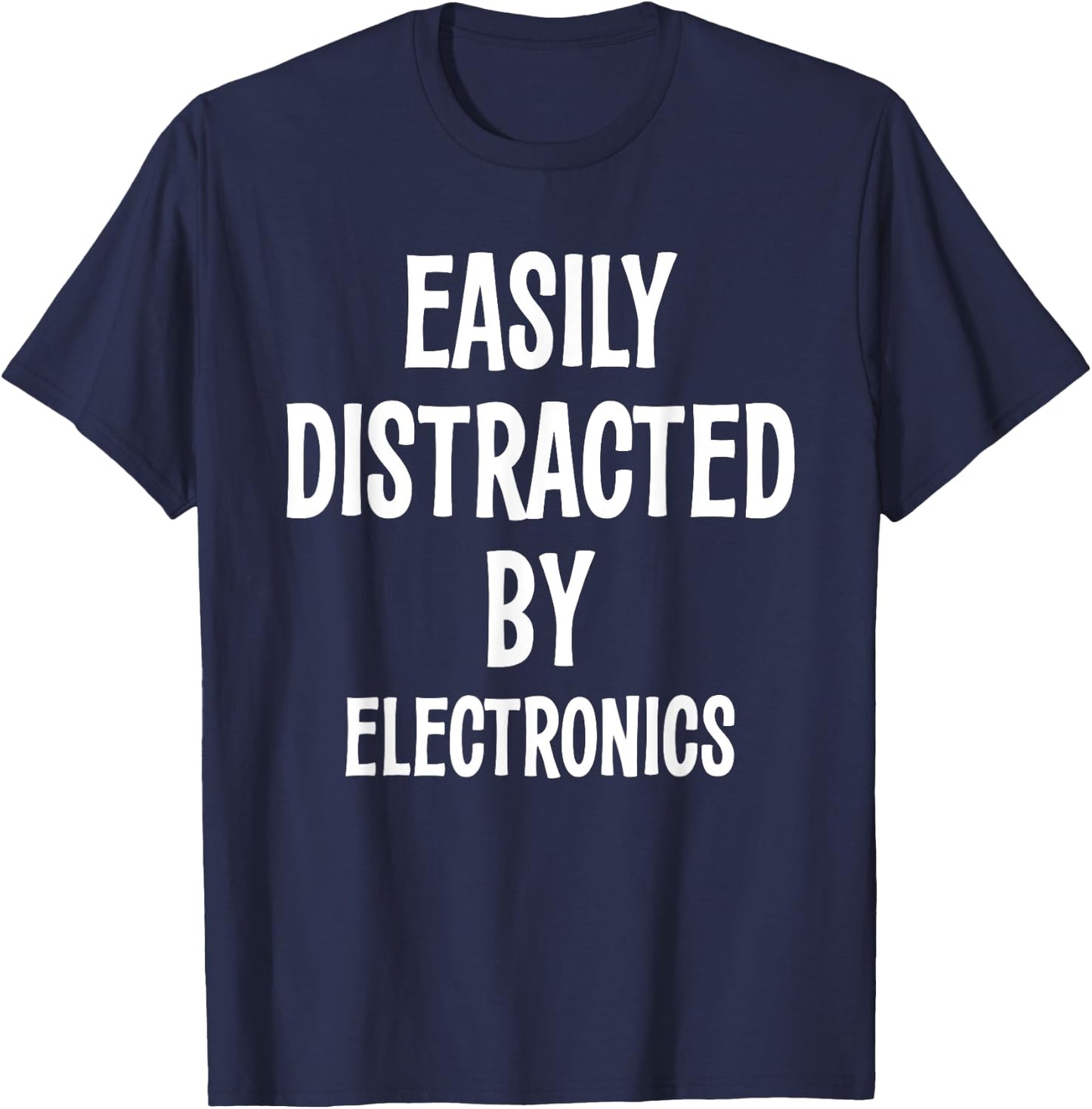 EASILY DISTRACTED BY ELECTRONICS FUNNY Gift T-Shirt - T-Shirt | Navy