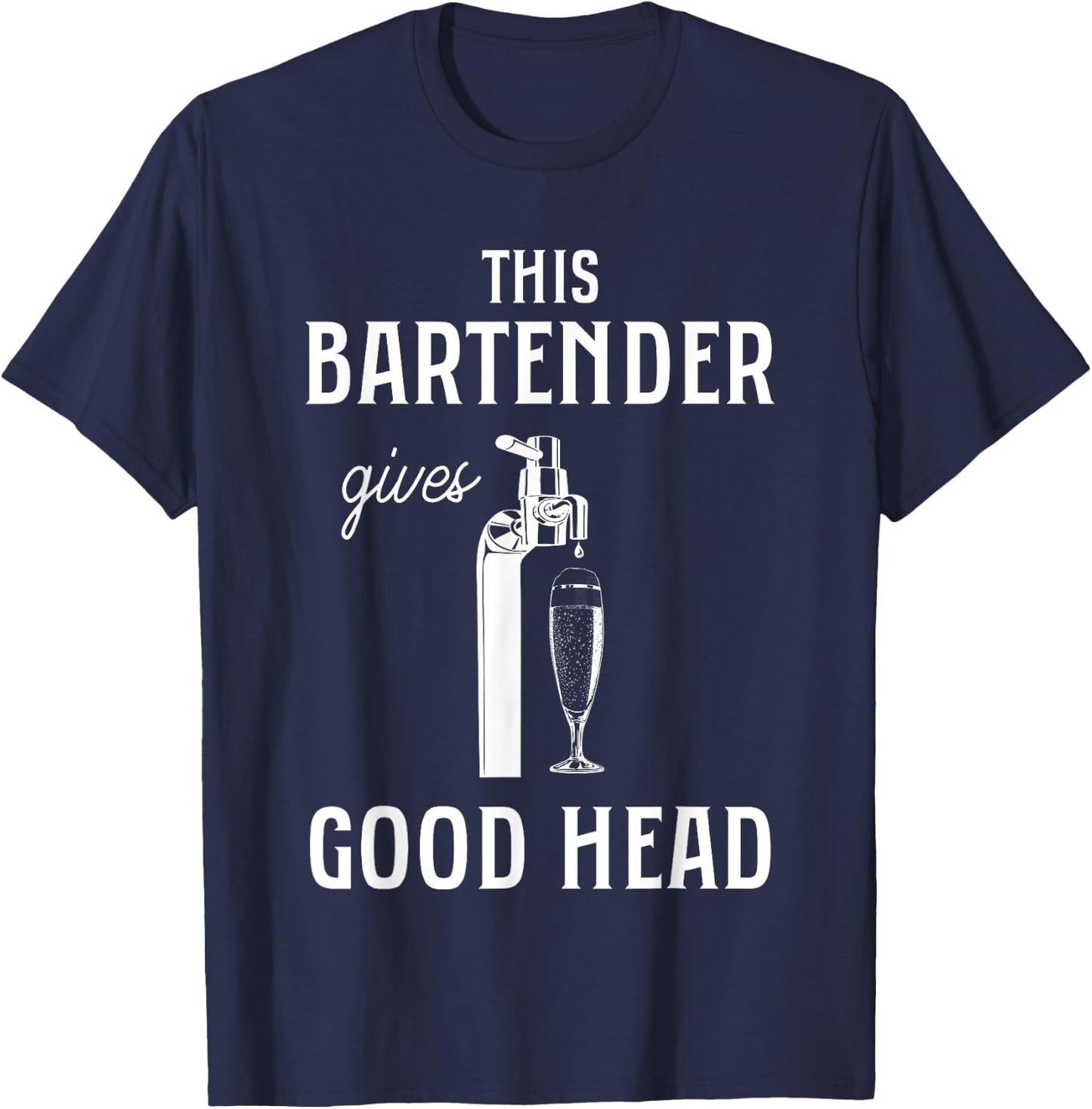 This Bartender Gives Good Head Funny Bar Service Joke T-Shirt - T-Shirt | Navy