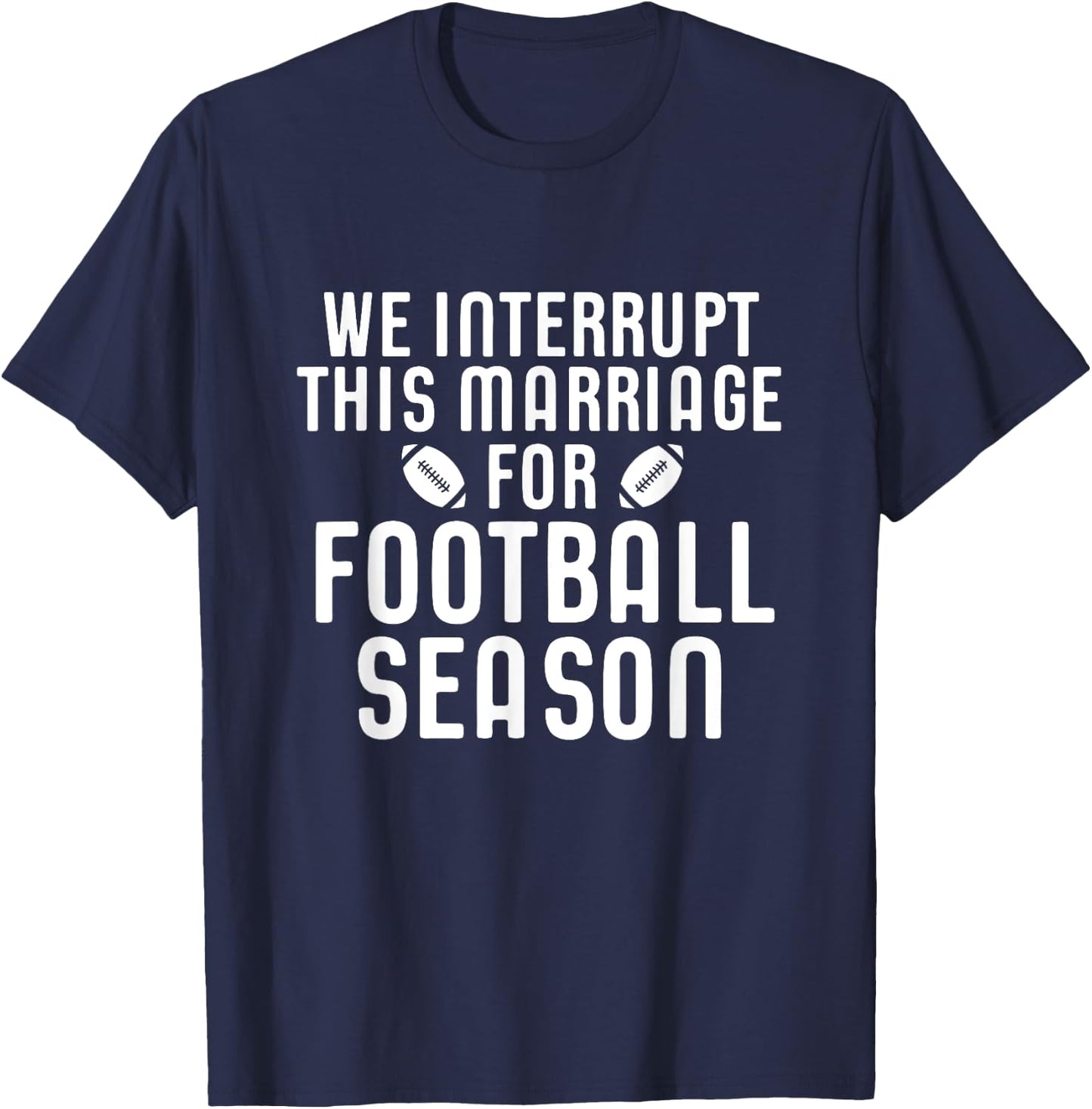 We Interrupt This Marriage For Football Season Shirt Gift T-Shirt - T-Shirt | Navy