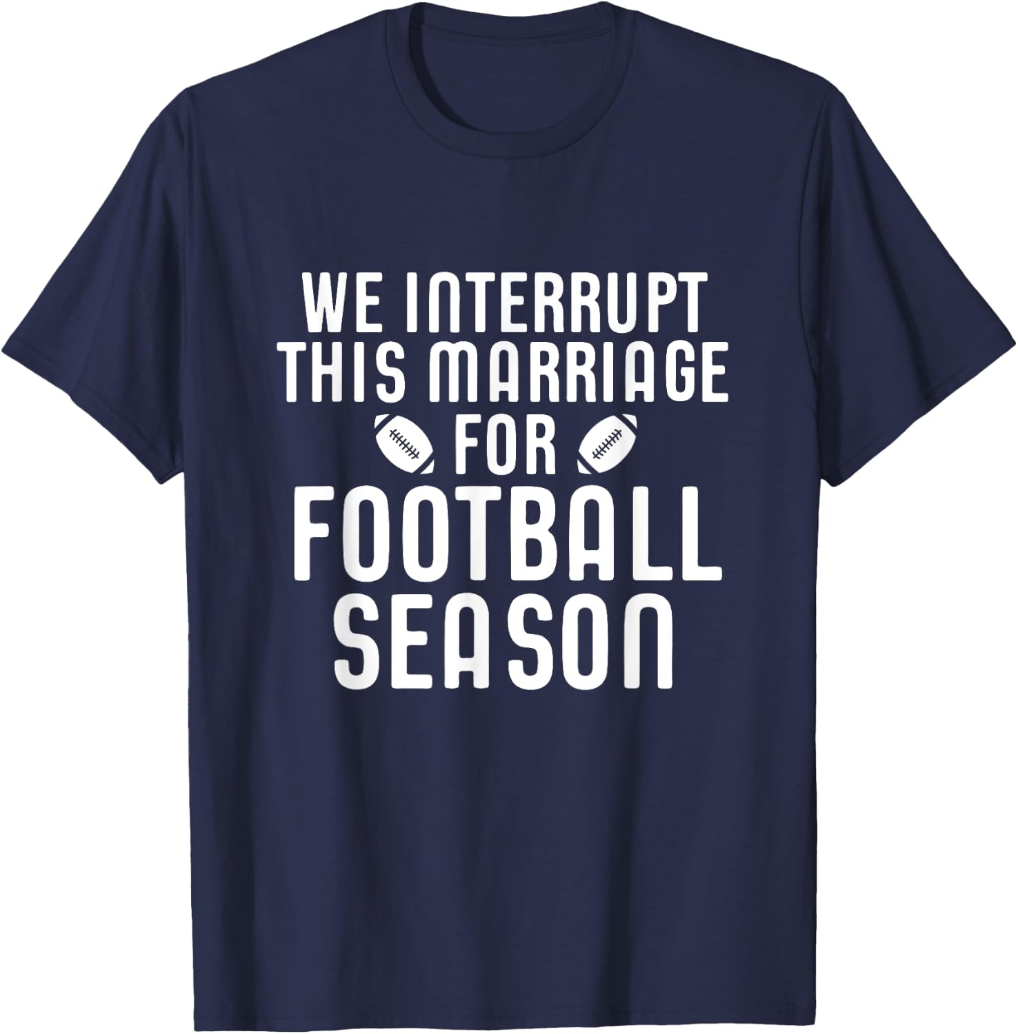 We Interrupt This Marriage For Football Season Shirt Gift T-Shirt - T-Shirt | Navy