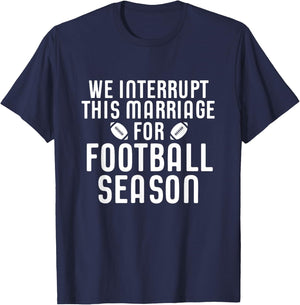 We Interrupt This Marriage For Football Season Shirt Gift T-Shirt - T-Shirt | Navy