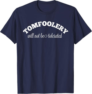 Tomfoolery Will Not Be Tolerated T Shirt T-Shirt - T-Shirt | Navy