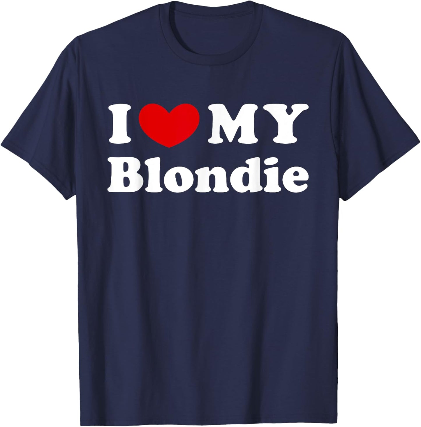 I Love My Blondie, I Heart My Blondie T-Shirt - T-Shirt | Navy