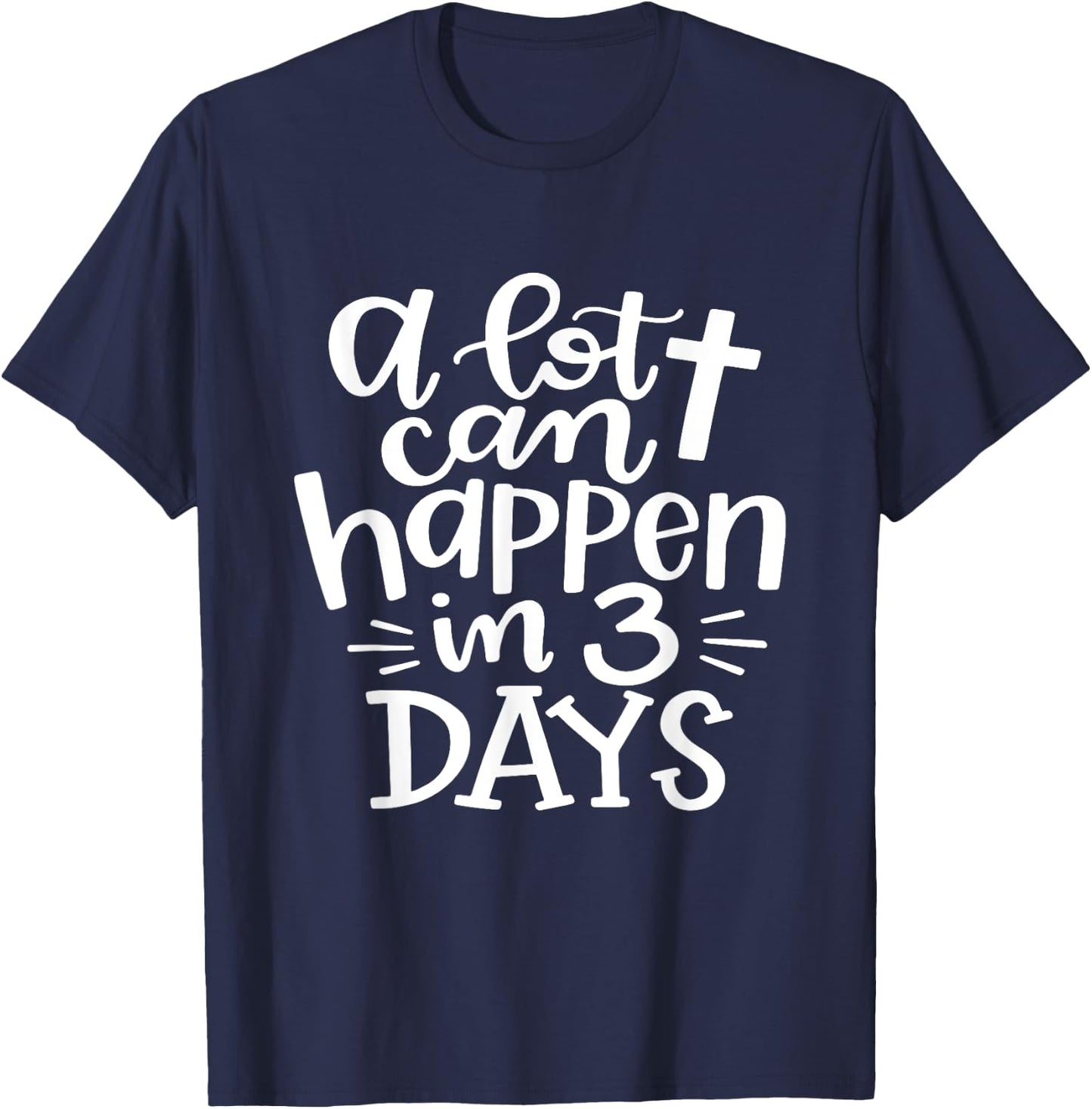 A lot Can Happen In 3 Days Shirt Christian Easter Day T-Shirt - T-Shirt | Navy