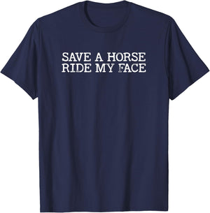 Save A Horse Ride My Face T-Shirt - T-Shirt | Navy