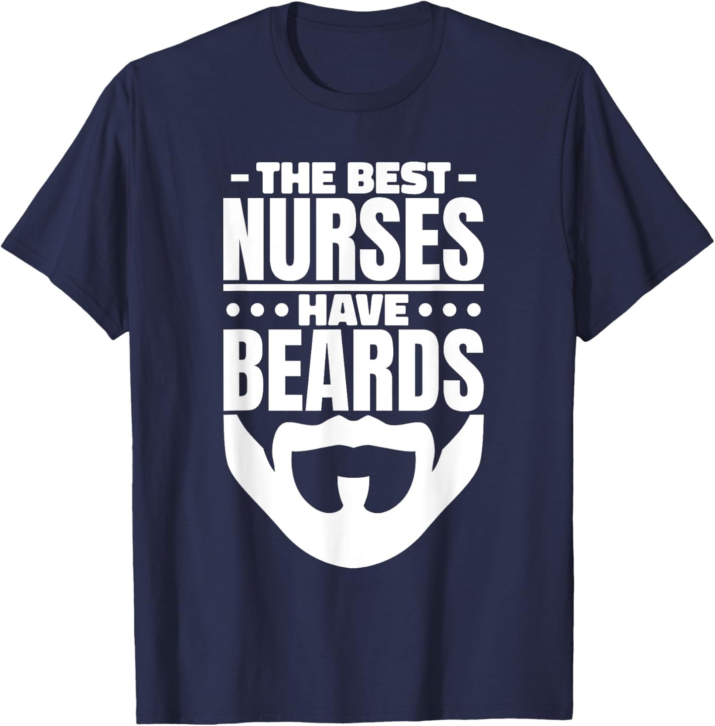 The Best Nurses Have Beards Nursing Student And Nurse Men T-Shirt - T-Shirt | Navy