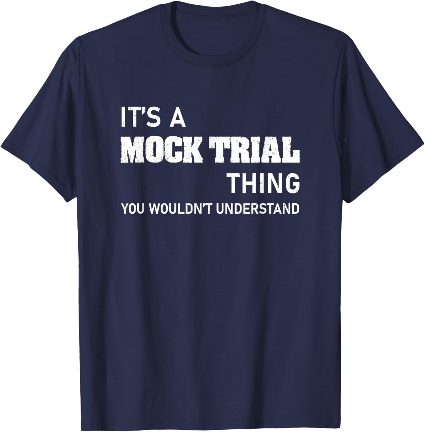 You Wouldn't Understand Mock Trial For A Funny Law Student T-Shirt - T-Shirt | Navy
