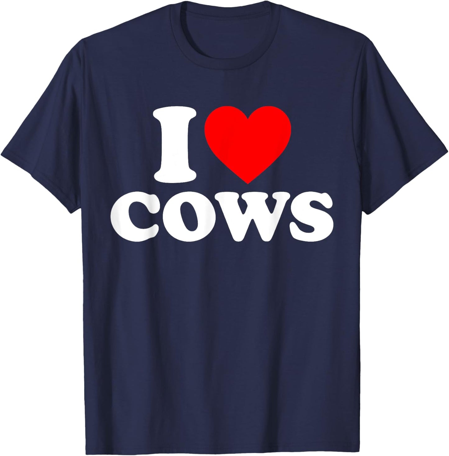 Funny I Love Cows I Heart Cows Cow Lover - -Adults, Black, Short Sleeve, Classic Fit, , Small, Medium, Large, Extra Large T-Shirt - T-Shirt | Navy