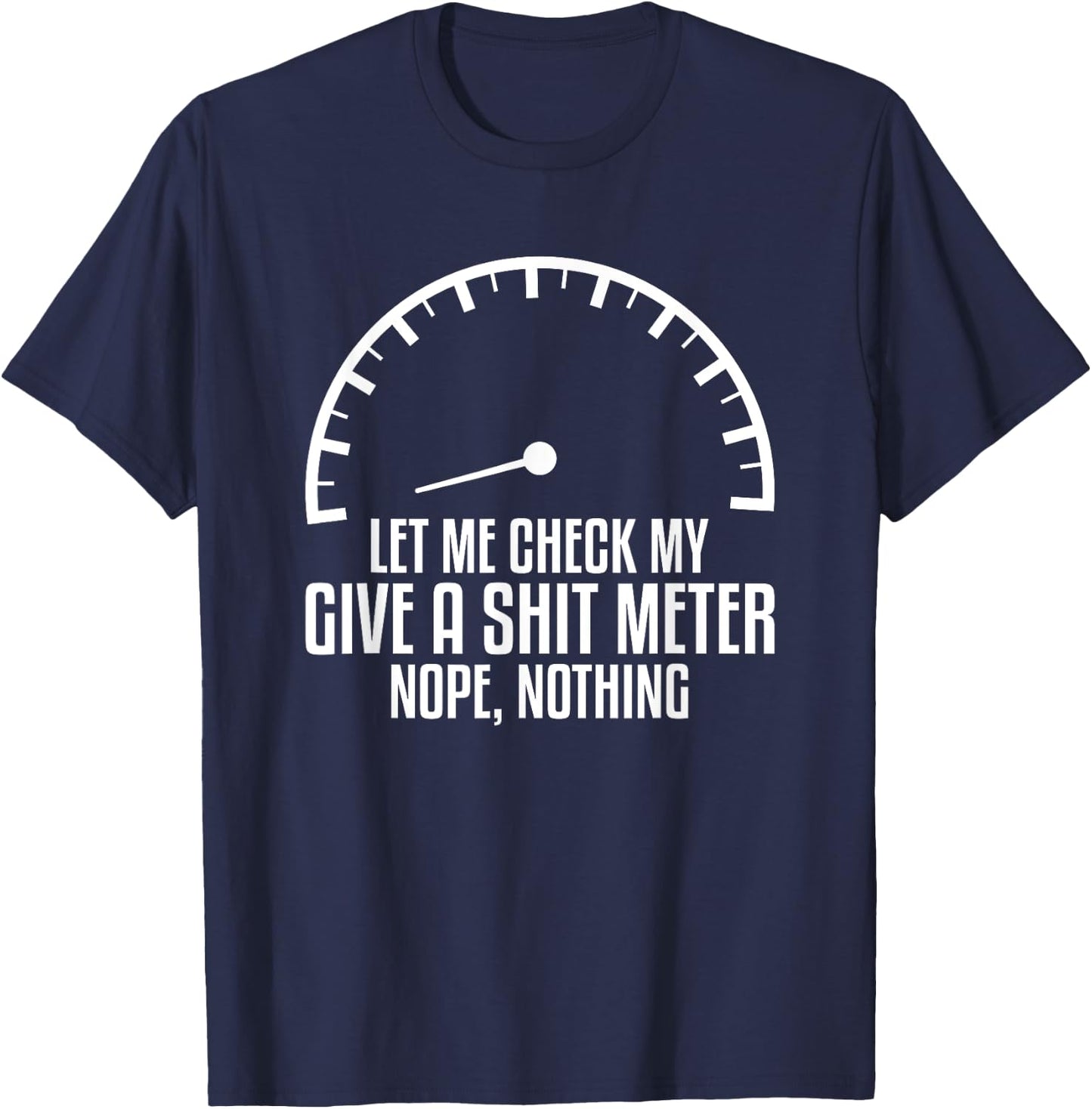 Let Me Check My Give A Shit Meter Nope Nothing Car Mechanic T-Shirt - T-Shirt | Navy