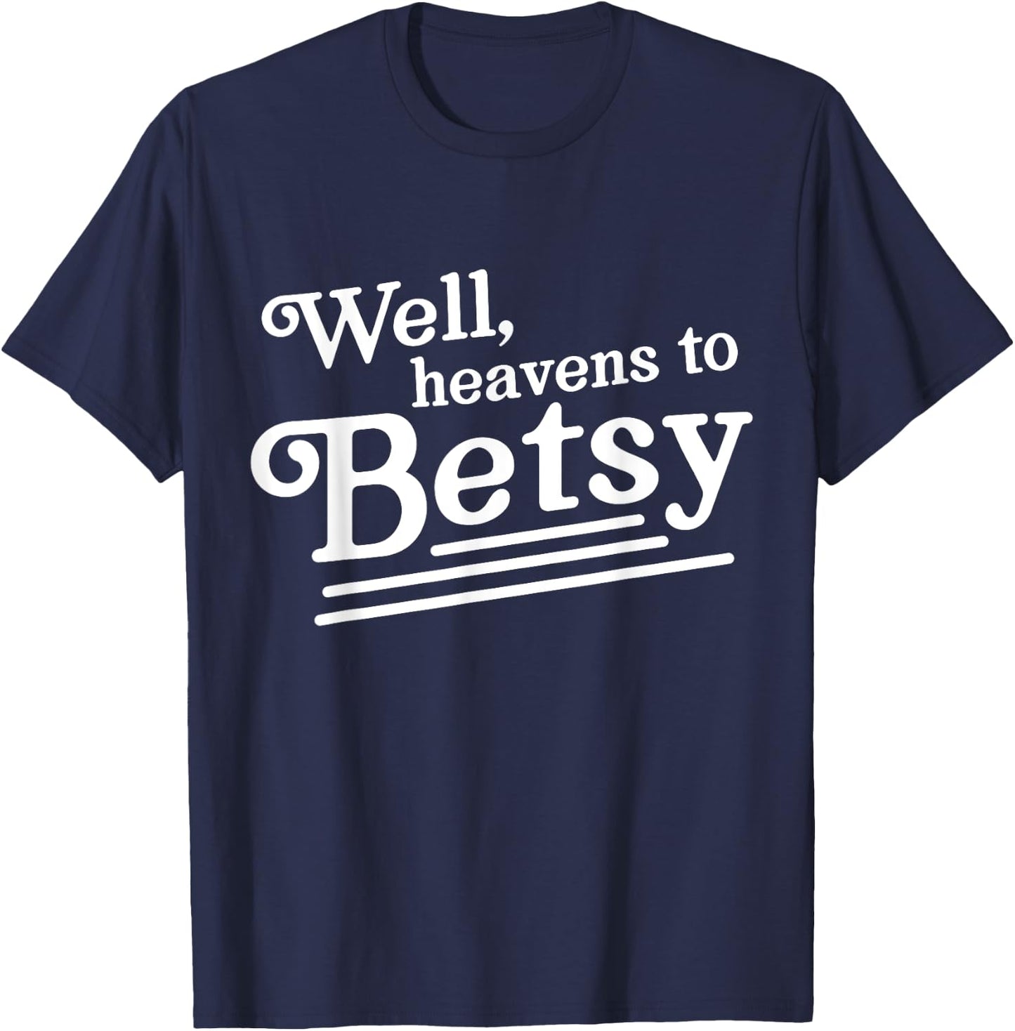 Well heavens to betsy T-Shirt - T-Shirt | Navy