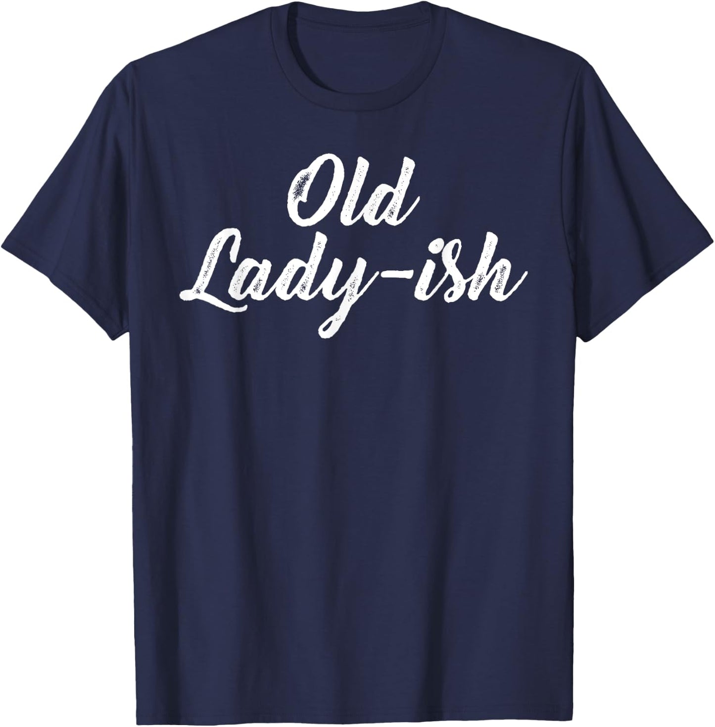 Old Lady Old Ladyish Birthday Mom Grandma Mother Aunt Girl T-Shirt - T-Shirt | Navy
