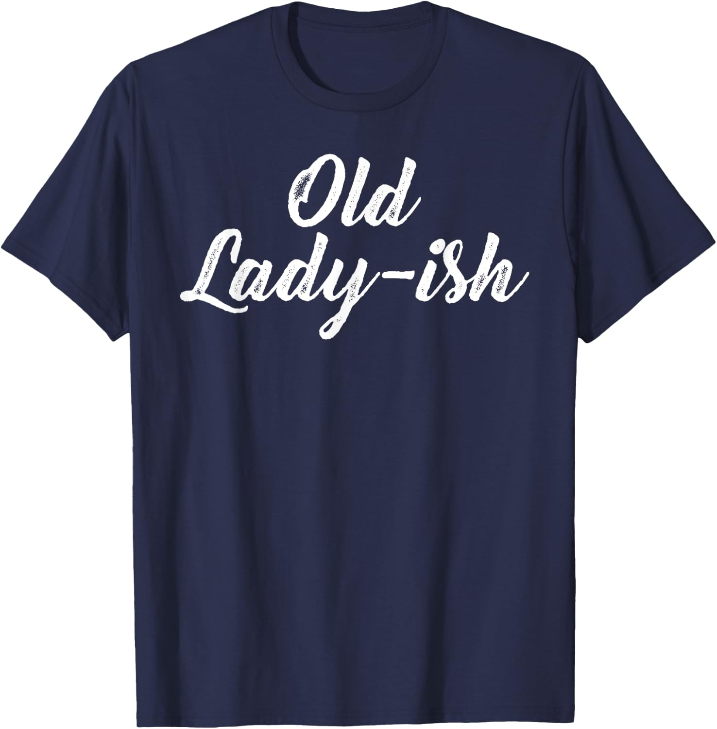 Old Lady Old Ladyish Birthday Mom Grandma Mother Aunt Girl T-Shirt - T-Shirt | Navy