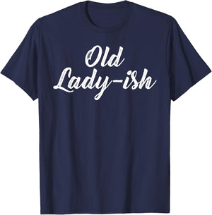Old Lady Old Ladyish Birthday Mom Grandma Mother Aunt Girl T-Shirt - T-Shirt | Navy