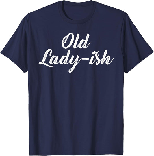 Old Lady Old Ladyish Birthday Mom Grandma Mother Aunt Girl T-Shirt - T-Shirt | Navy