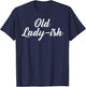 Old Lady Old Ladyish Birthday Mom Grandma Mother Aunt Girl T-Shirt - T-Shirt | Navy