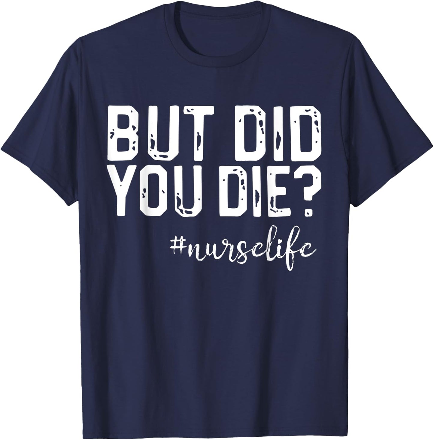 Funny Nurse Vintage But Did You Die Men Women T-Shirt - T-Shirt | Navy