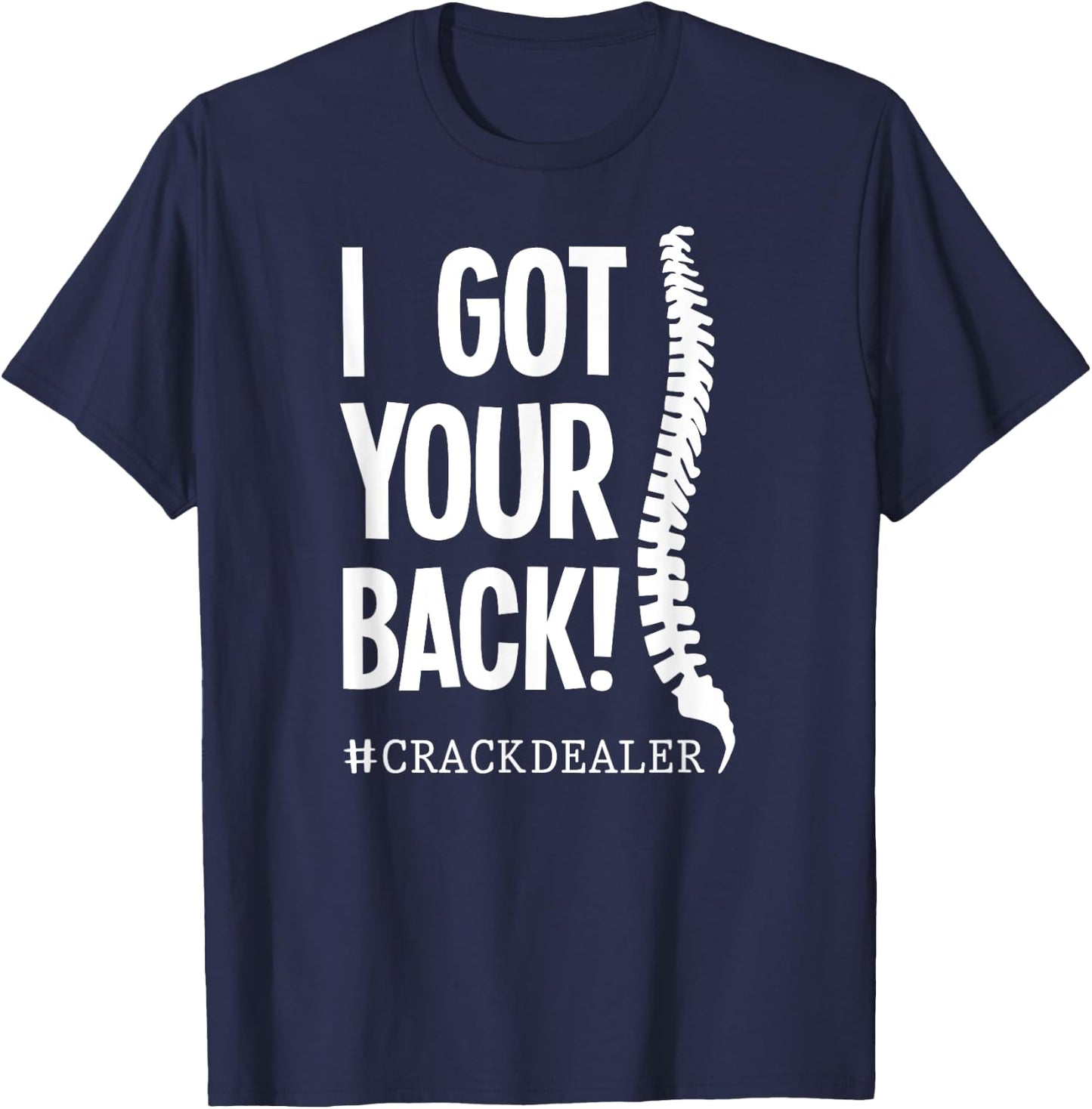 I Got Your Back Funny Chiropractor Crack Dealer T-Shirt - T-Shirt | Navy