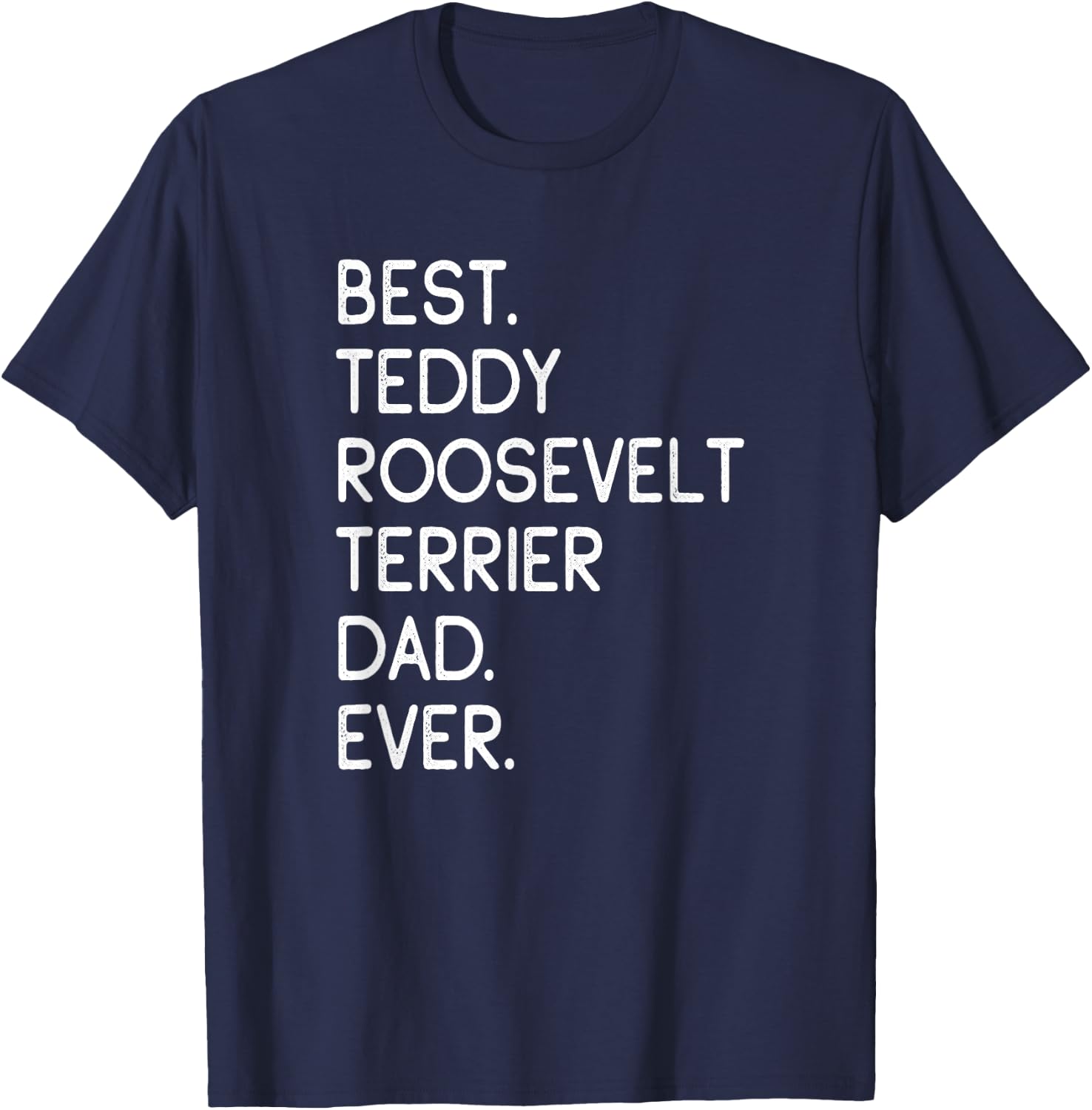 Best Teddy Roosevelt Terrier Dad Ever T-Shirt - T-Shirt | Navy
