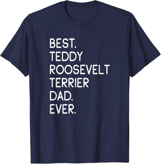 Best Teddy Roosevelt Terrier Dad Ever T-Shirt - T-Shirt | Navy