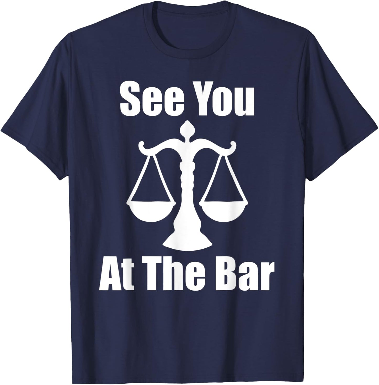 See You At The Bar Funny Law School Graduates Graduation T-Shirt - T-Shirt | Navy