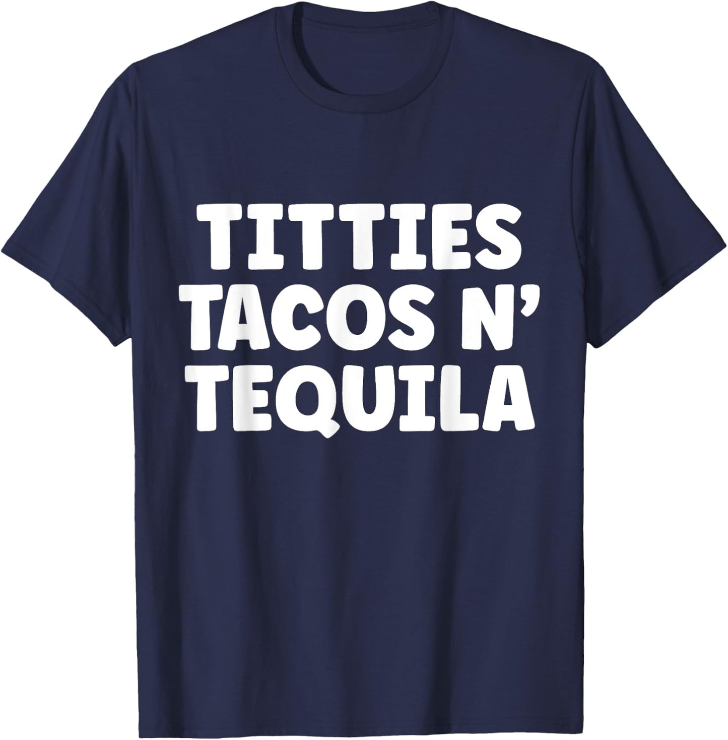 Titties Tacos n Tequila Funny T-Shirt - T-Shirt | Navy