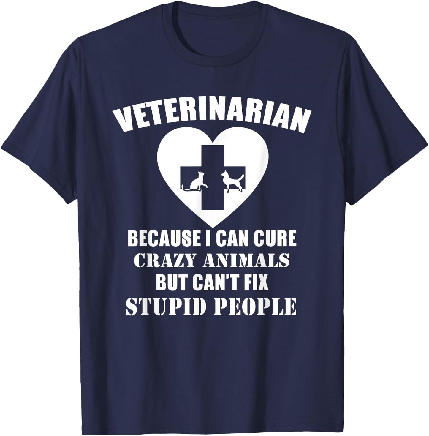 Veterinarian I Can Cure Animals But Can't Fix Stupid - Funny T-Shirt - T-Shirt | Navy