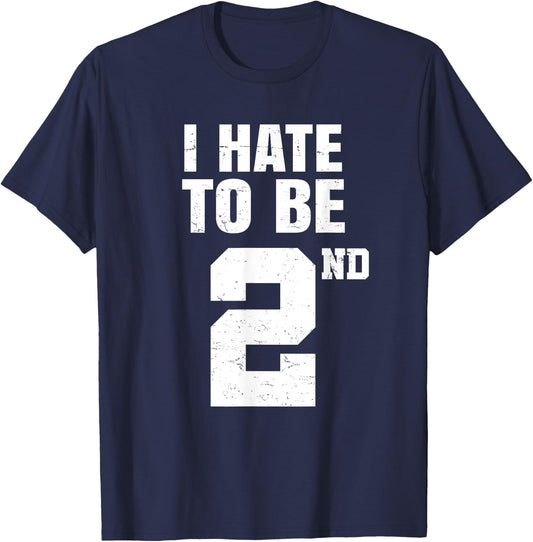 Gym Joke I Hate To Be Second Place 2nd Trophy Workout Quote T-Shirt - T-Shirt | Navy