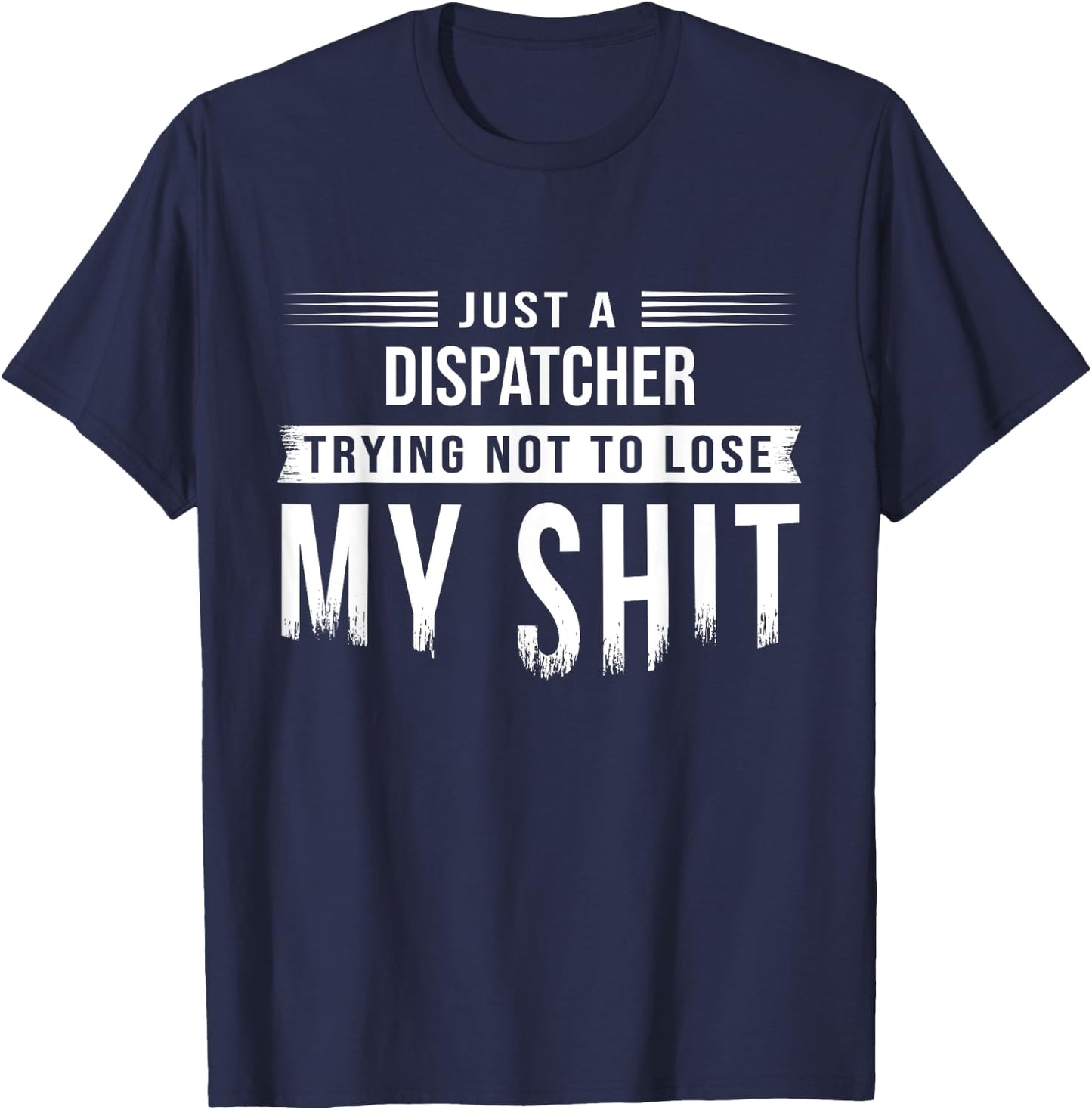 911 Dispatcher or Truck Dispatch Swearing Funny Saying T-Shirt - T-Shirt | Navy