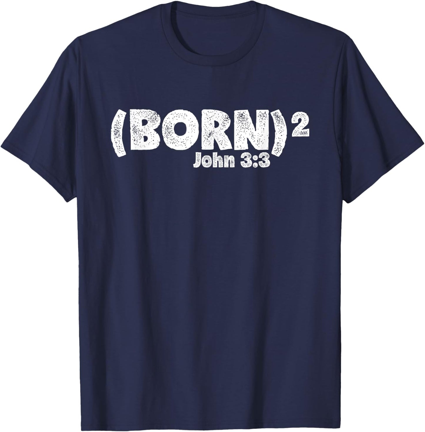 John 3:3 - Born Again (Born Squared) T-Shirt - T-Shirt | Navy