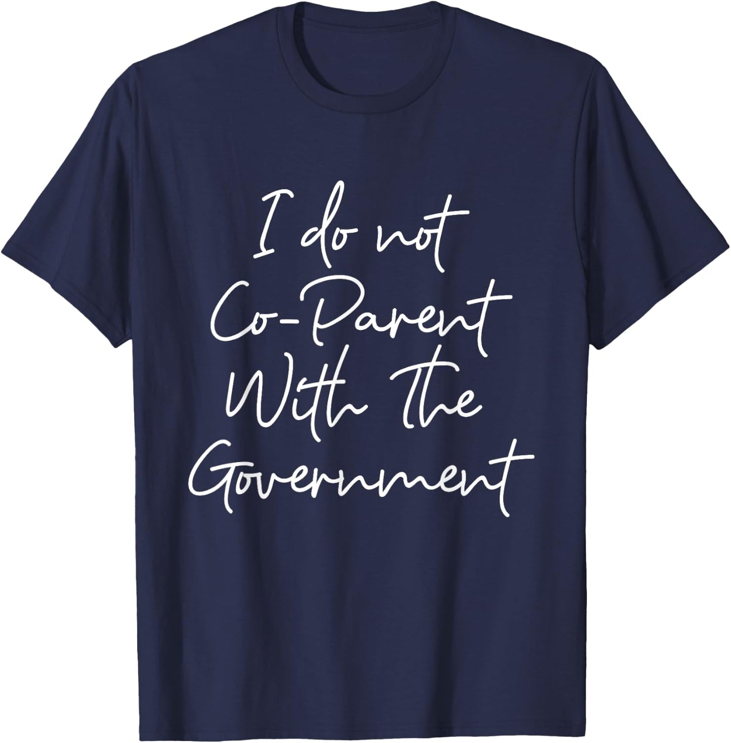 I Don't Coparent With The Government Respect Freedom T-Shirt - T-Shirt | Navy
