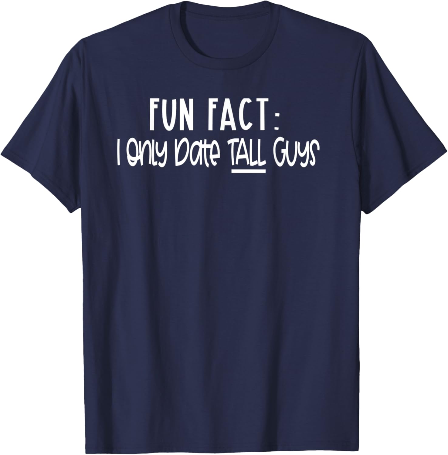 Height Humor - I Only Date Tall Guys - Tall Girl Meme T-Shirt - T-Shirt | Navy