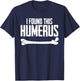 I Found This Humerus Bone Pun Skeleton Humorous T-Shirt - T-Shirt | Navy