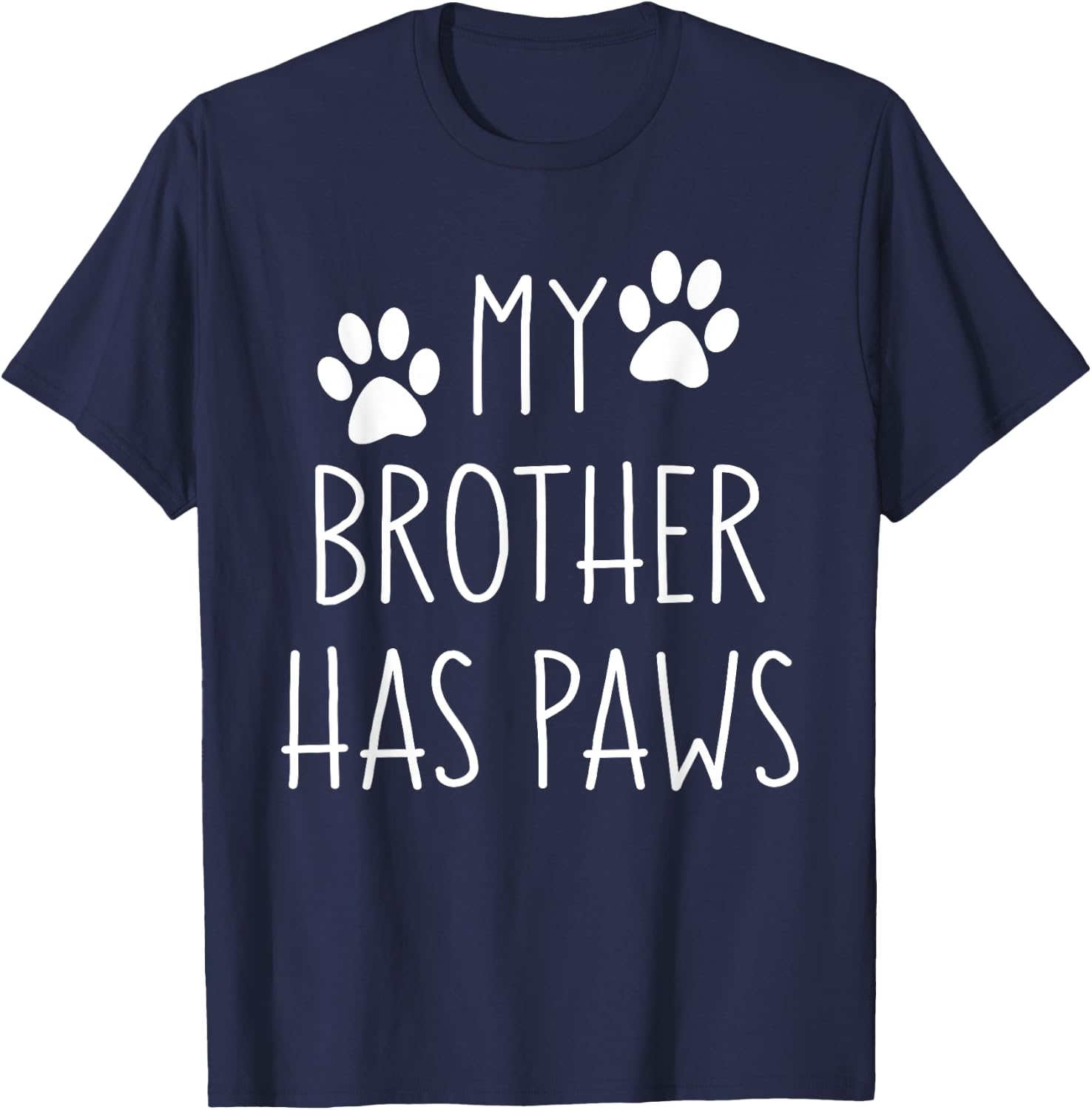 My Brother Has Paws for Teens with Funny Dog Sayings Men Women Kids T-Shirt - T-Shirt | Navy
