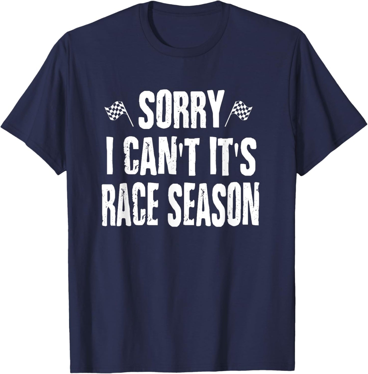Funny Racing Sayings Sorry I Can't It's Race Season T-Shirt - T-Shirt | Navy