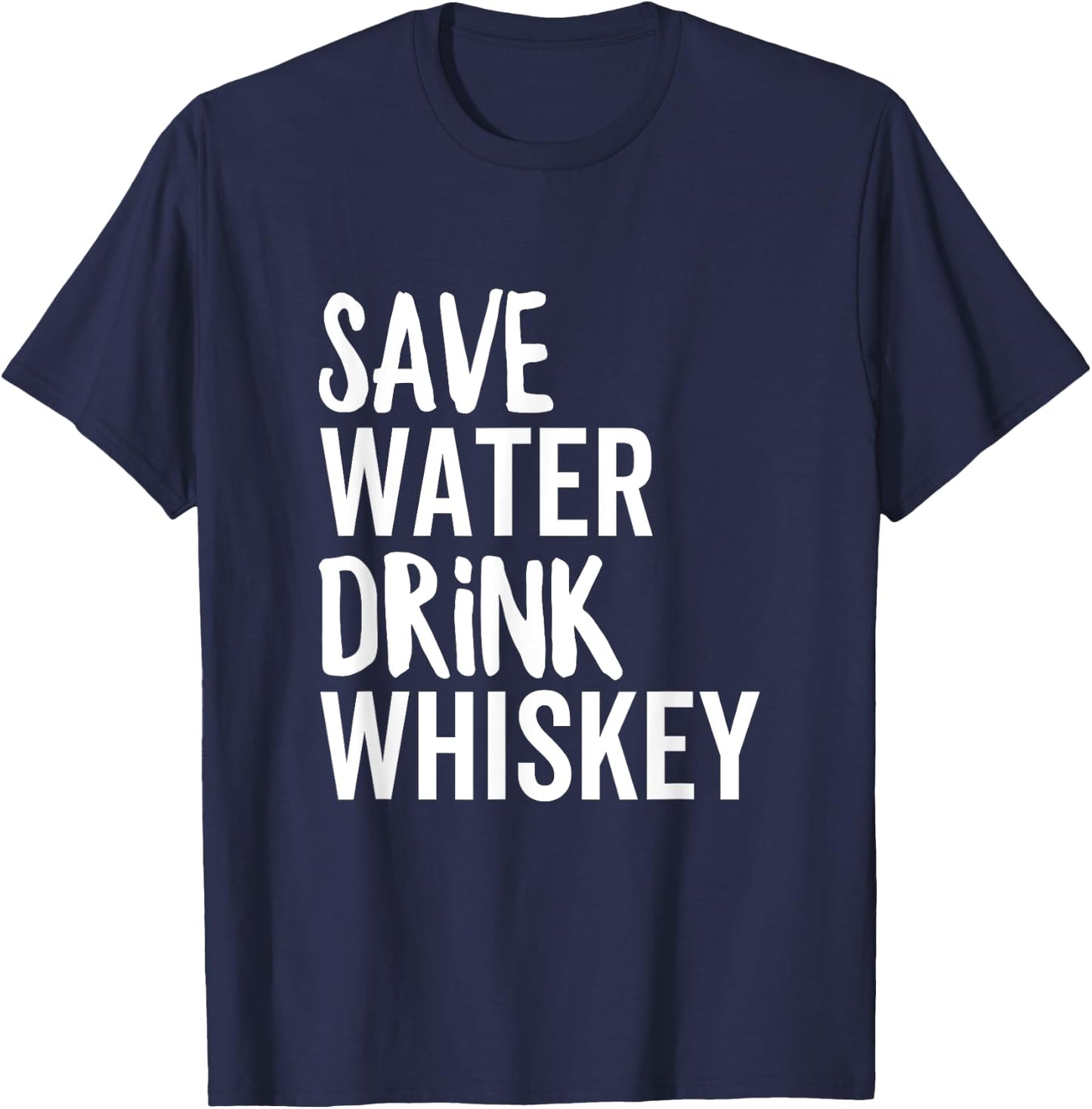Save Water Drink Whiskey Funny Party Drinking Alcohol T-Shirt - T-Shirt | Navy