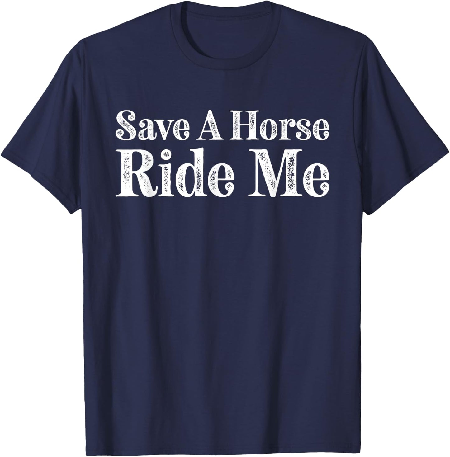 Save a Horse Ride Me Cowboy Country Music T-Shirt - T-Shirt | Navy