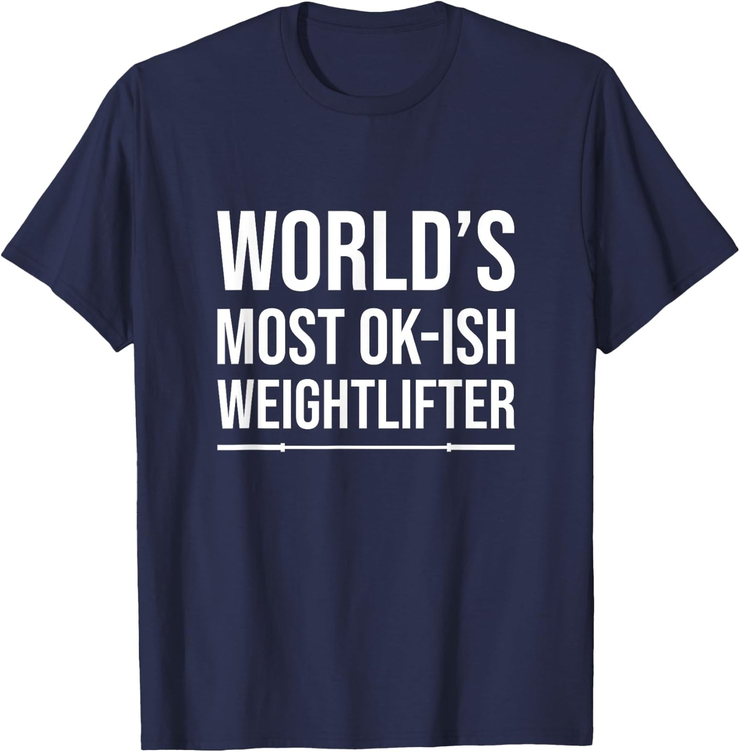 World's Most Ok-Ish Weightlifter, Funny Weightlifting T-Shirt - T-Shirt | Navy