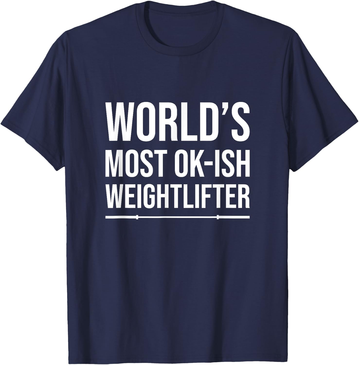 World's Most Ok-Ish Weightlifter, Funny Weightlifting T-Shirt - T-Shirt | Navy