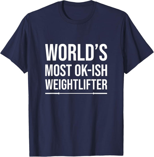 World's Most Ok-Ish Weightlifter, Funny Weightlifting T-Shirt - T-Shirt | Navy